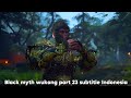 Black myth wukong part 23 subtitle Indonesia