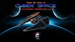 FUSION MIX 33 - Cyber Space - Vocoder Versions Mix 2O16
