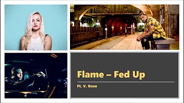 FLAME - Fed Up ft. V. Rose