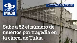 Sube a 52 el número de muertos por tragedia en la cárcel de Tuluá