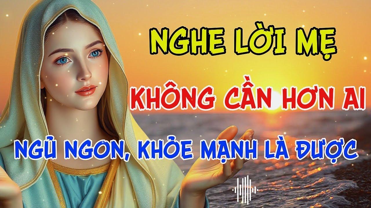 Lắng Nghe Mẹ Maria – Không Cần Hơn Ai – Ngủ Ngon – Khỏe Mạnh là Được