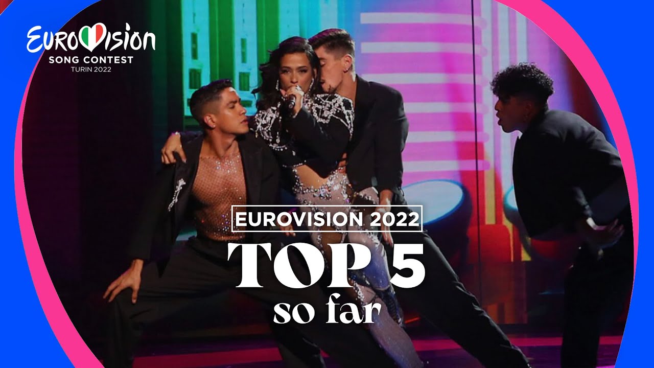 Eurovision 2022: TOP 5 (So far + -