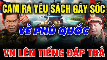 Nóng: Campuchia đưa ra yêu sách gây sốc về Phú Quốc khiến Việt Nam phải lên tiếng
