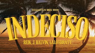 Indeciso (Letra/Lyrics) - Reik, J. Balvin, Lalo Ebratt - Reggaeton 2024