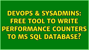 DevOps & SysAdmins: Free tool to write Performance Counters to MS SQL Database? (3 Solutions!!)