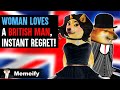 Woman Loves British Man, INSTANTLY Regrets It!