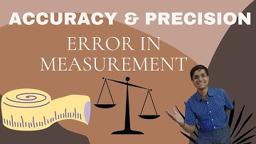 Physics NCERT Class 11 Chapter 2.6: Accuracy, Precision and Error in Measurement | NEET JEE