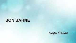 SON SAHNE - Nejla Özkan