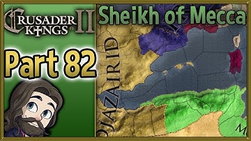 Crusader Kings II Sheikh of Mecca Gameplay - Part 82 - Let