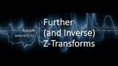Lecture 11 - Further (and Inverse) z-Transforms