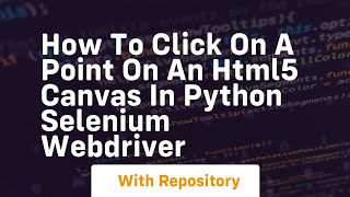 How to click on a point on an HTML5 canvas in Python selenium webdriver