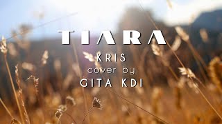 TIARA ‼️ LIRIK - cover by GITA KDI