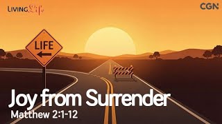 Joy from Surrender (Matthew 2:1-12) Living Life 01/14/2026 Christian Daily Bible Meditation