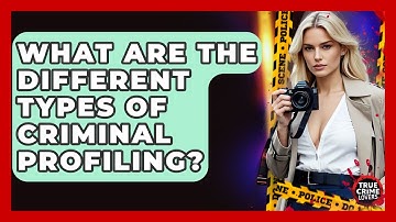 What Are The Different Types Of Criminal Profiling? - True Crime Lovers