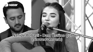 Nahide Babaşlı - Dam Üstüne Çul Serer (Slowed+Reverb) Resimi