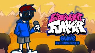 Fnf - Guns But Nopal Sing It