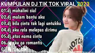 DJ TIK TOK VIRAL TERBARU 2023 REMIX FULL BASS DJ SIAL MAHALINI X MALAM BANTU AKU