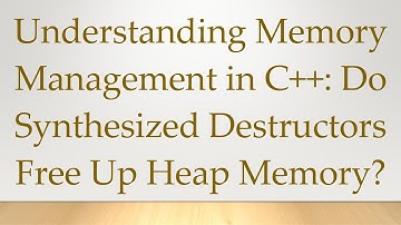 Understanding Memory Management in C+ + : Do Synthesized Destructors Free Up Heap Memory?