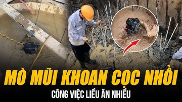 CÔNG VIỆC LIỀU ĂN NHIỀU MÒ MŨI KHOAN CỌC NHỒI | KIẾM 50 TRIỆU/LẦN LÀM NHƯNG PHẢI KÝ GIẤY SINH TỬ