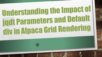Understanding the Impact of jqdt Parameters and Default div in Alpaca Grid Rendering