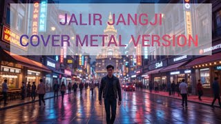 Jalir Jangji Cover versi Metal 
