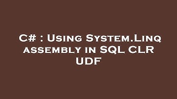 C# : Using System.Linq assembly in SQL CLR UDF