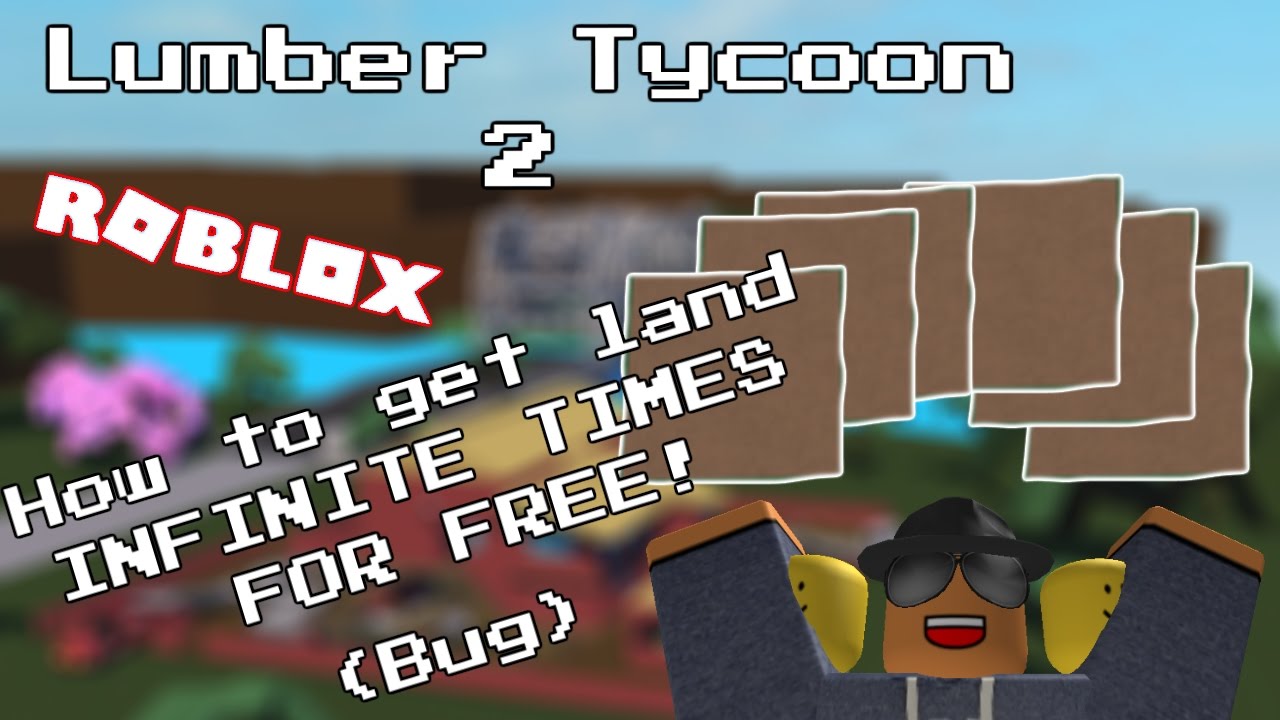 Lumber Tycoon 2 How To Get Land Infinite Times For Free Bug