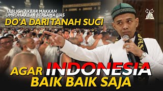 Doa Dari Tanah Suci Agar Indonesia Baik-baik Saja | Ustadz Abdul Somad