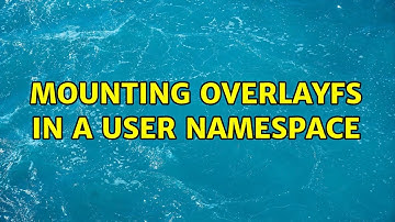 Mounting Overlayfs in a user namespace