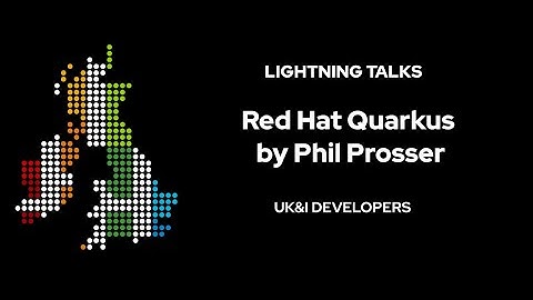 Lightning Talk - Red Hat Quarkus by Phil Prosser (Dec 2020)