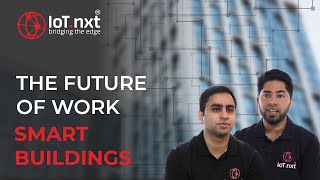 IoT.nxt: The Future of Work with Smart Buildings(2020)