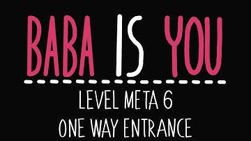 Baba Is You - Level Meta 6 - One Way Entrance - Solution
