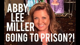 ABBY LEE MILLER GOING TO PRISON! (Dance Moms Exclusive)