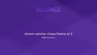 dream catcher chase theme pt 2