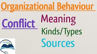 Types of Conflict | Sources of Conflict | Conflicts in Organizational Behaviour