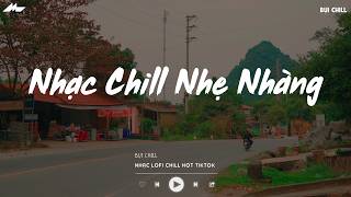 Nhạc Chill Nhẹ Nhàng - Nhạc Chill TikTok Triệu View Hay Nhất Hiện Nay - Nhạc Lofi Chill Buồn 2026