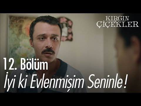 İyi ki evlenmişim seninle! - Kırgın Çiçekler 12. Bölüm