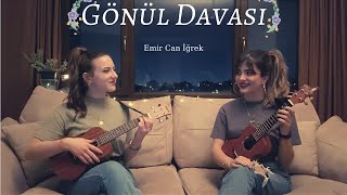 Gönül Davası - Ukulele Cover By Gülşah&Ezgi (Emir Can İğrek)
