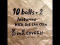 10 balls + 2 featuring KICK THE CAN CREW / RHYMESTER / 5 in 1 rough cover  @FIZZch