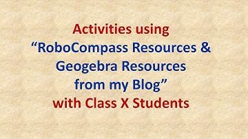 Activities with Class X Students using RoboCompass and GeoGebra Resources from my Website blog
