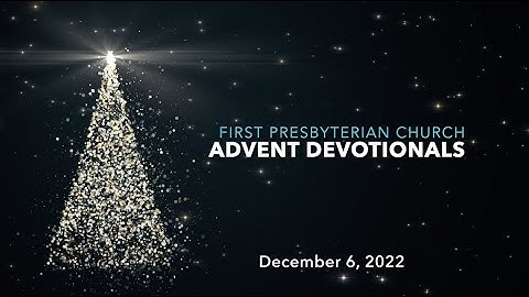 2022 Advent Devotional- Dec. 6