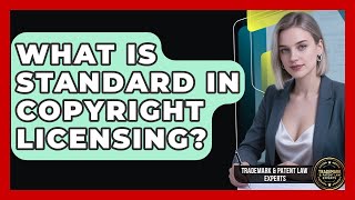 What Is Standard In Copyright Licensing - Trademark and Patent Law Experts