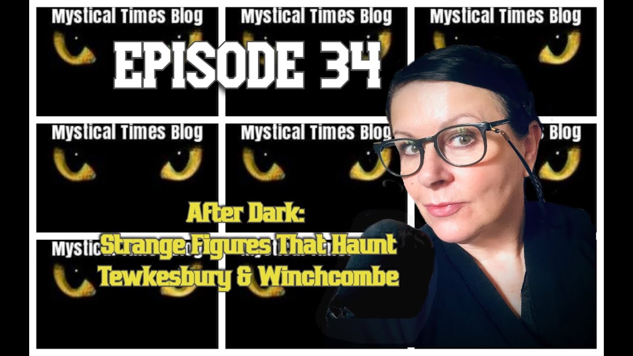 Ep 34 After Dark; Strange Figures that Haunt Tewkesbury & Winchcombe