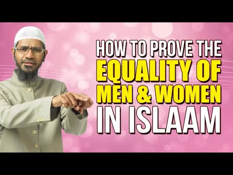 How to Prove the Equality of Men and Women in Islaam-Dr Zakir Naik
