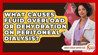 What Causes Fluid Overload Or Dehydration On Peritoneal Dialysis? - Kidney Cancer Support Hub
