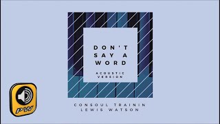 Consoul Trainin & Lewis Watson - Don't Say A Word (Acoustic Version)