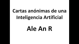 Ale An R: Cartas anónimas de una Inteligencia Artificial