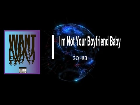 3OH!3 - I'm Not Your Boyfriend Baby (Lyrics)