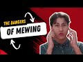 The risks and dangers of mewing 