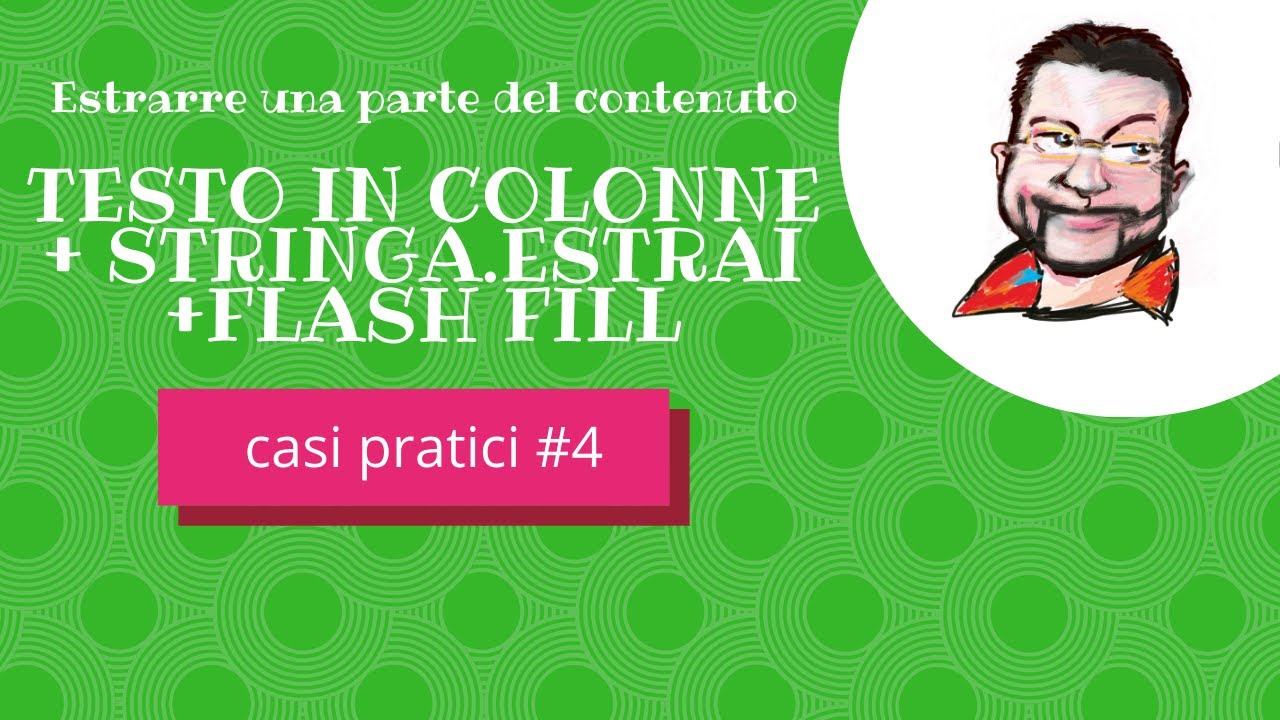 Caso pratico #4   Dividere testo con TESTO IN COLONNE, STRINGA.ESTRAI, FLASH FILL